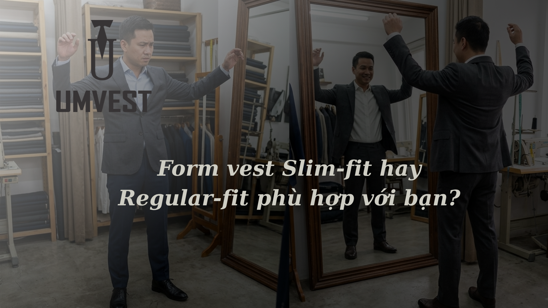 Form vest Slim-fit hay Regular-fit phù hợp với bạn?