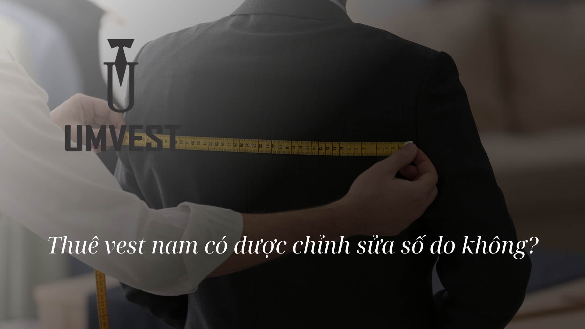 Thuê vest nam có được chỉnh sửa số đo không